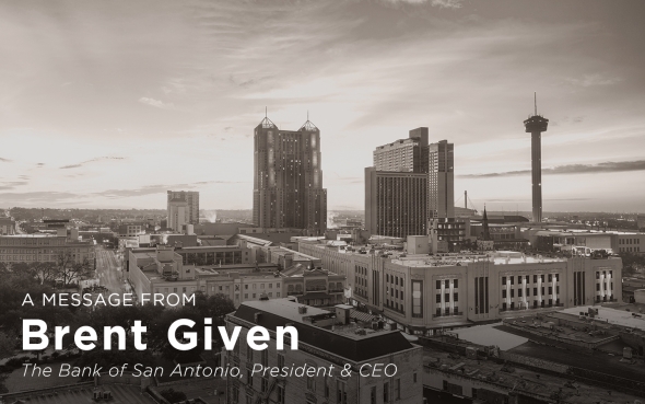 A message from Brent Given The bank of san Antonio president, city view